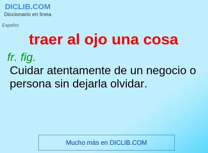 Che cos'è traer al ojo una cosa - definizione