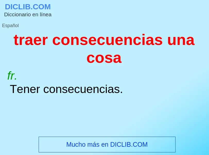 O que é traer consecuencias una cosa - definição, significado, conceito