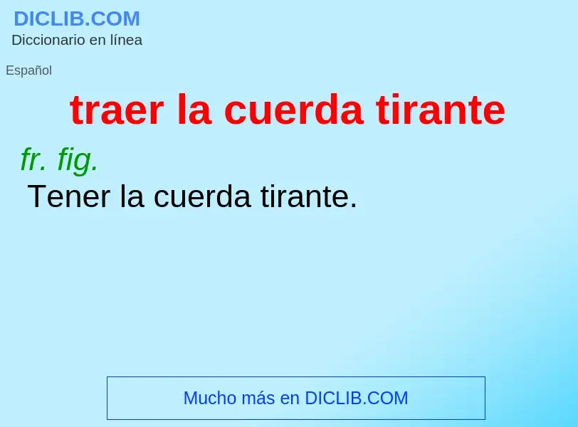 What is traer la cuerda tirante - definition