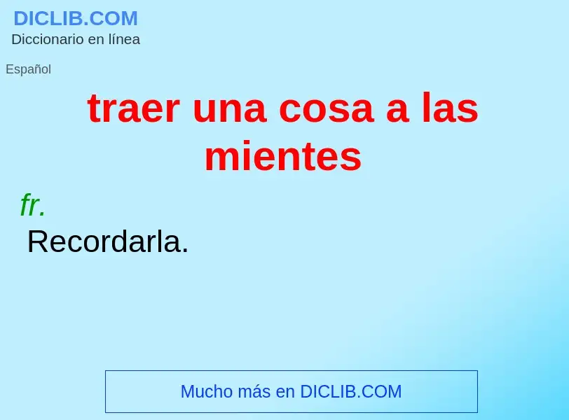 Wat is traer una cosa a las mientes - definition