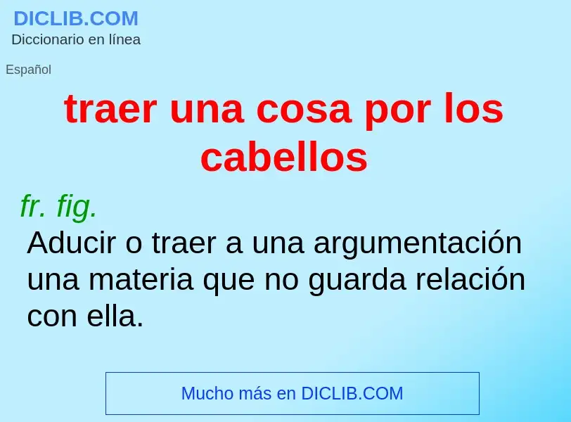 Wat is traer una cosa por los cabellos - definition