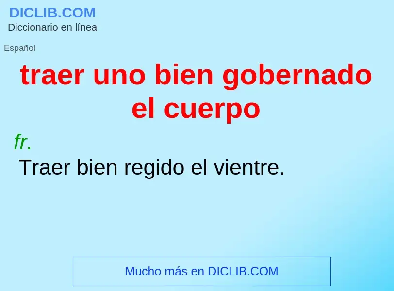 Che cos'è traer uno bien gobernado el cuerpo - definizione