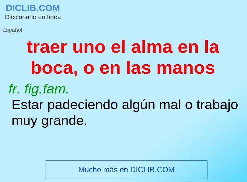 Qu'est-ce que traer uno el alma en la boca, o en las manos - définition