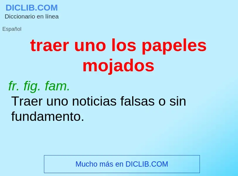 O que é traer uno los papeles mojados - definição, significado, conceito