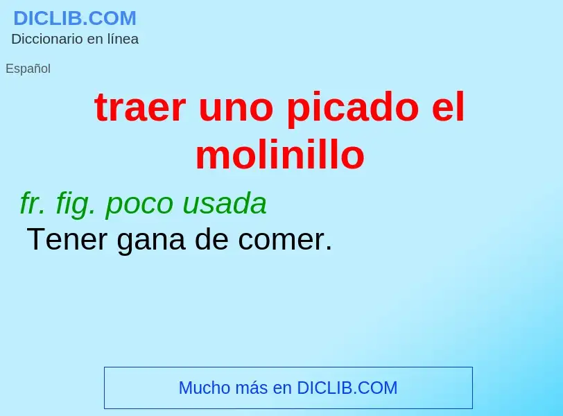 O que é traer uno picado el molinillo - definição, significado, conceito