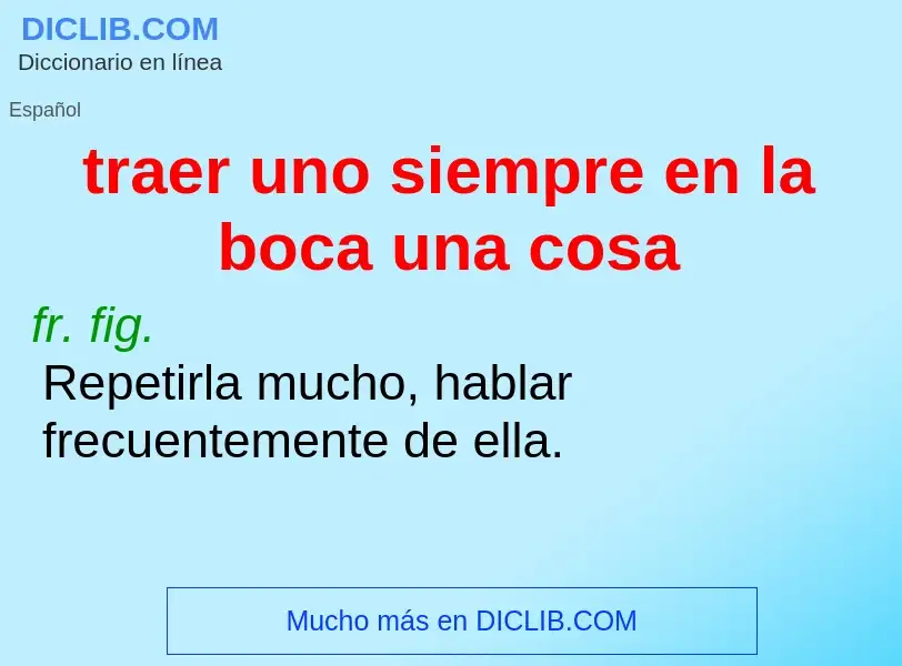 Che cos'è traer uno siempre en la boca una cosa - definizione