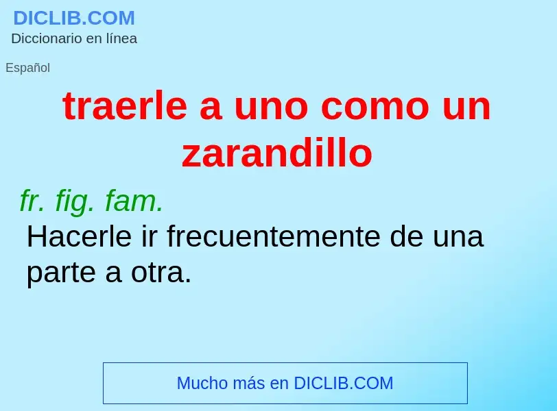 What is traerle a uno como un zarandillo - meaning and definition