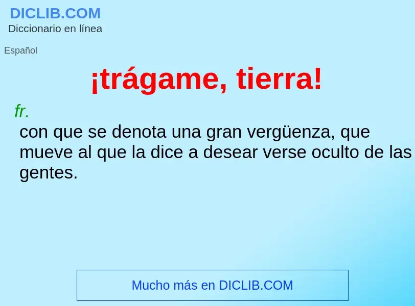 ¿Qué es ¡trágame, tierra!? - significado y definición