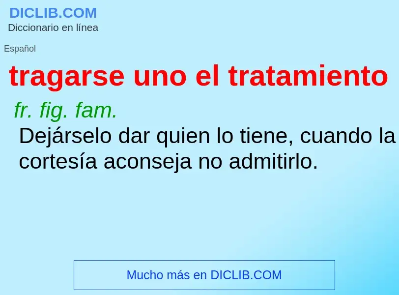 What is tragarse uno el tratamiento - meaning and definition