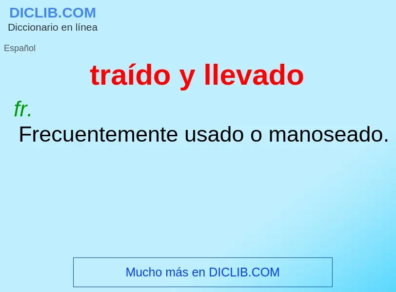 ¿Qué es traído y llevado? - significado y definición