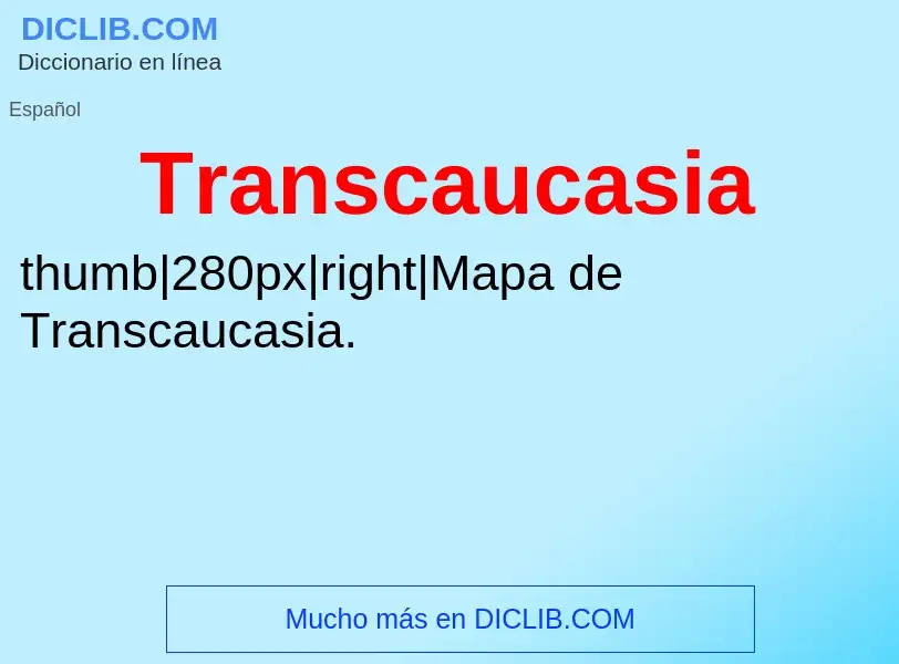 ¿Qué es Transcaucasia? - significado y definición