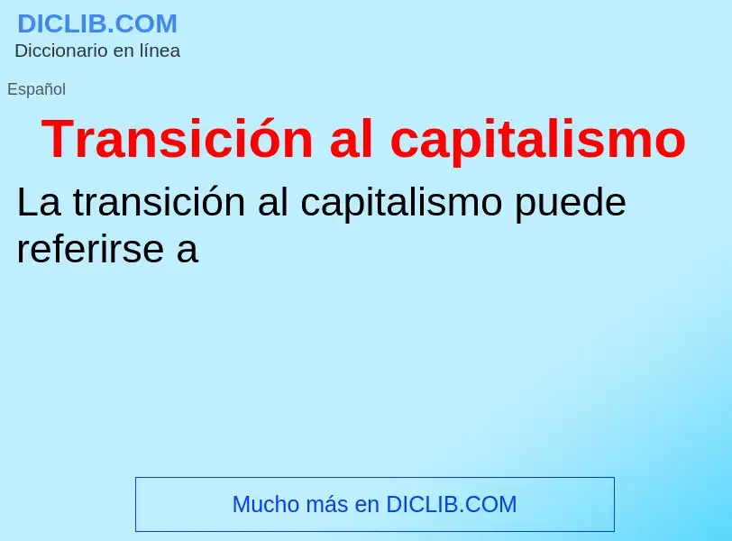 Che cos'è Transición al capitalismo - definizione