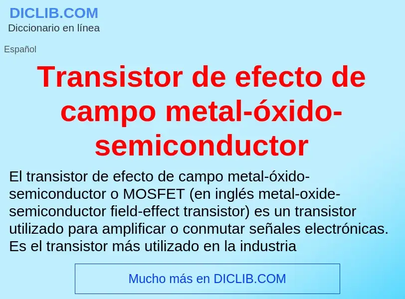 What is Transistor de efecto de campo metal-óxido-semiconductor - meaning and definition