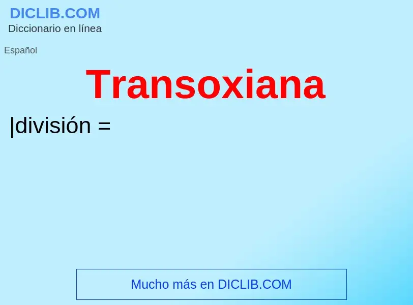 ¿Qué es Transoxiana? - significado y definición