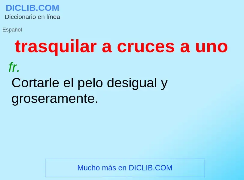 O que é trasquilar a cruces a uno - definição, significado, conceito