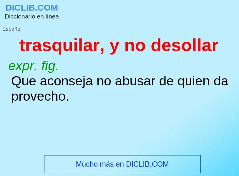 Wat is trasquilar, y no desollar - definition