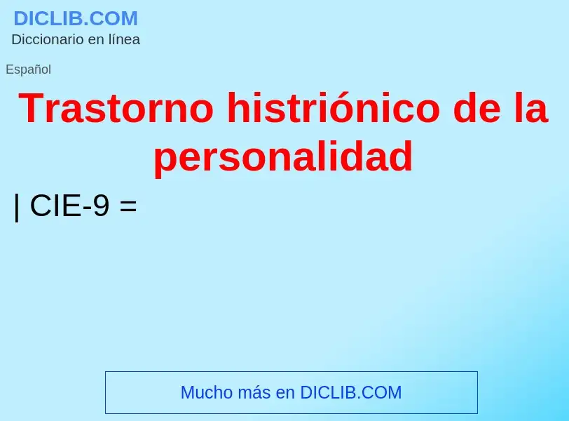 Was ist Trastorno histriónico de la personalidad - Definition