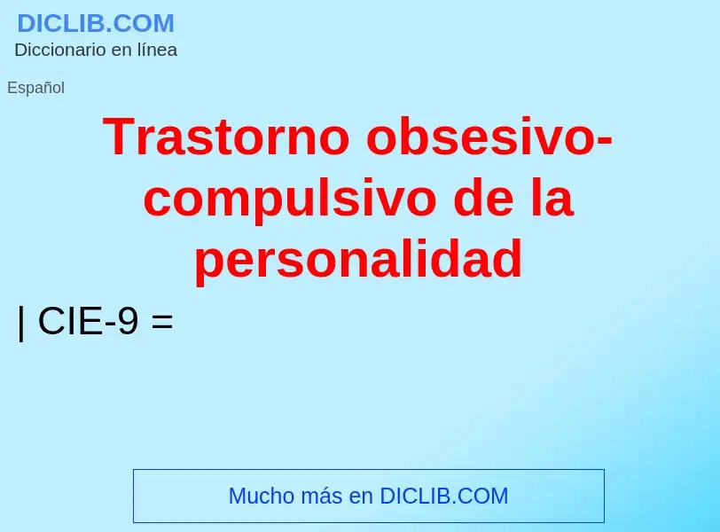 Что такое Trastorno obsesivo-compulsivo de la personalidad - определение