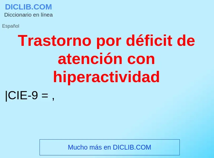 O que é Trastorno por déficit de atención con hiperactividad - definição, significado, conceito