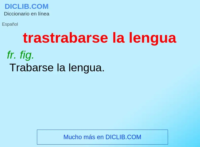 Что такое trastrabarse la lengua - определение