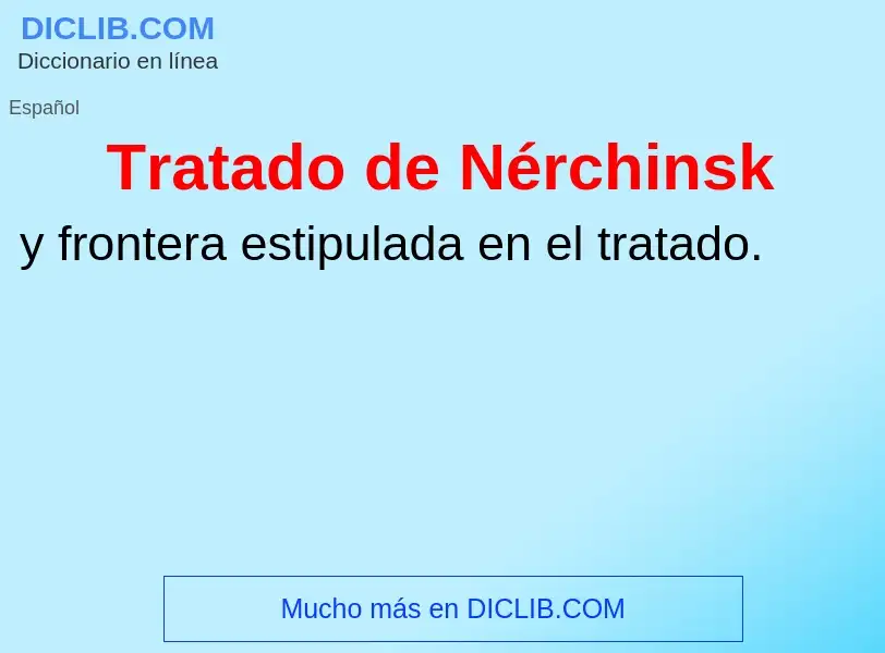 ¿Qué es Tratado de Nérchinsk? - significado y definición