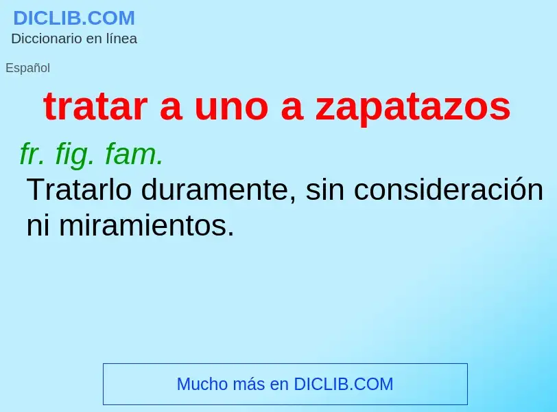 O que é tratar a uno a zapatazos - definição, significado, conceito