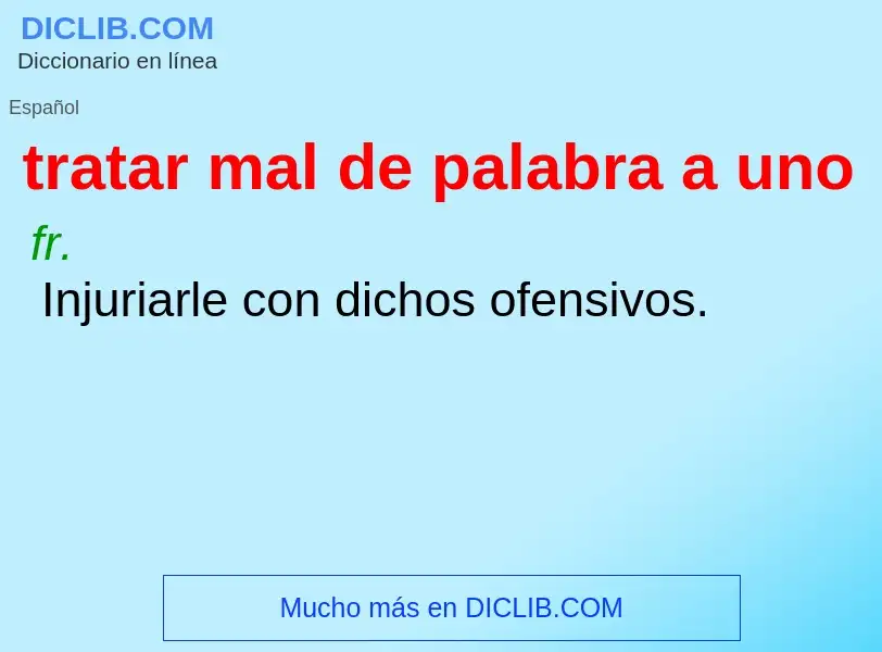 What is tratar mal de palabra a uno - definition