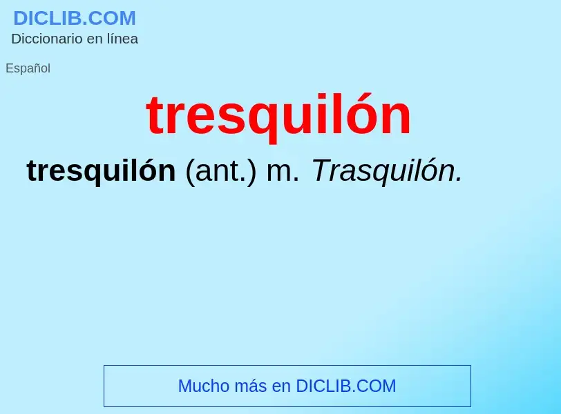 Was ist tresquilón - Definition