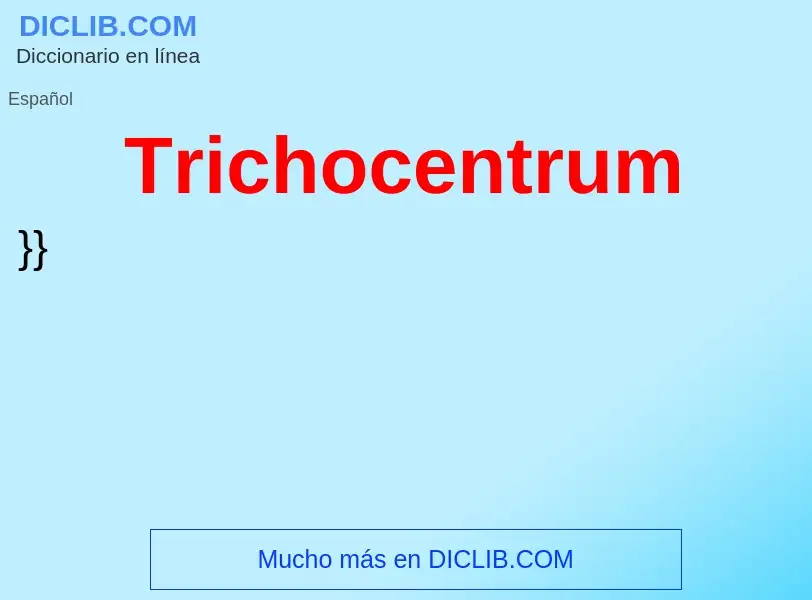 ¿Qué es Trichocentrum? - significado y definición