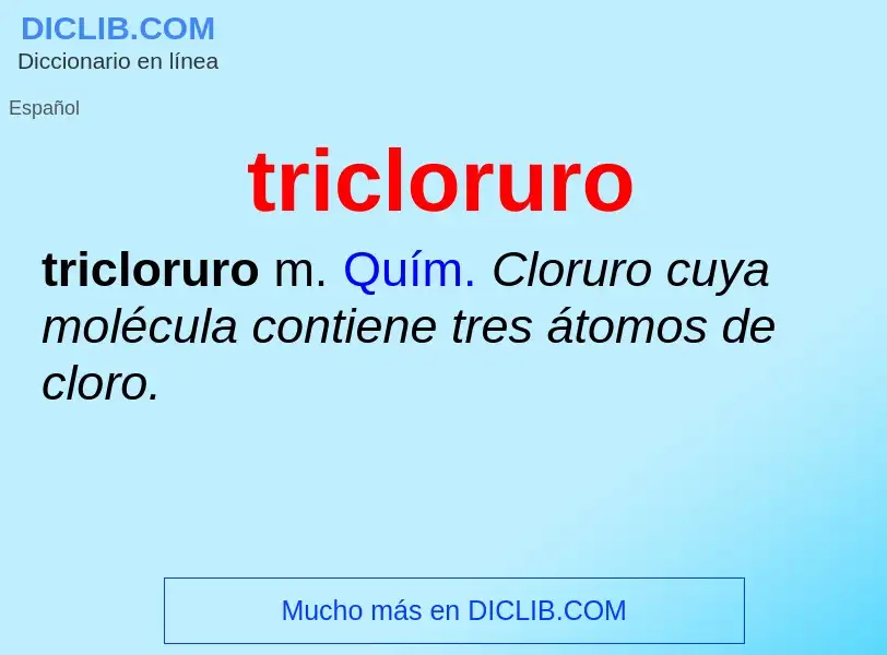 Was ist tricloruro - Definition