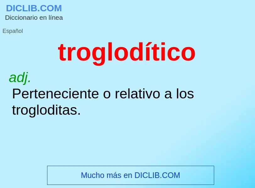 Was ist troglodítico - Definition