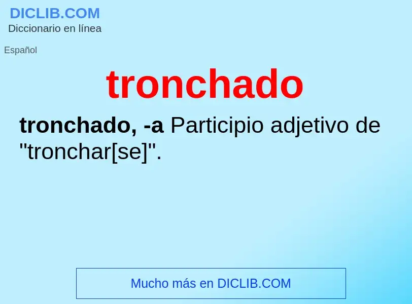 What is tronchado - meaning and definition