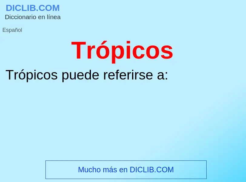 ¿Qué es Trópicos? - significado y definición