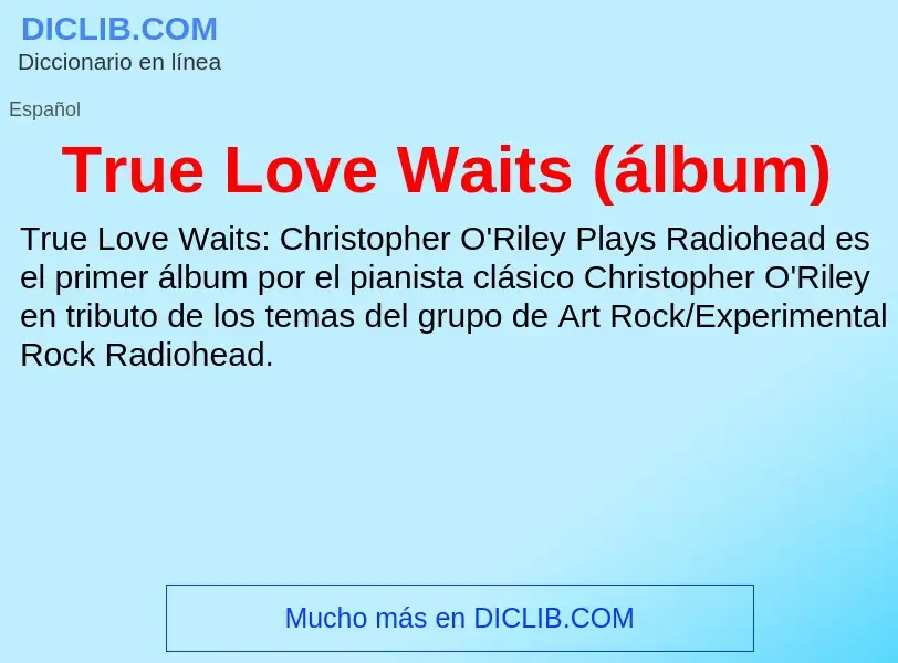 O que é True Love Waits (álbum) - definição, significado, conceito