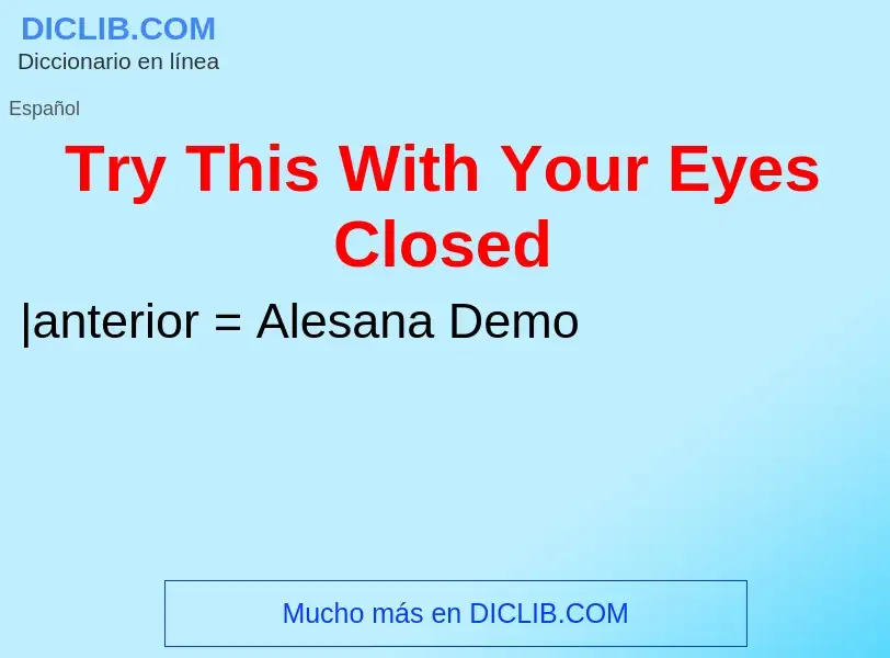 ¿Qué es Try This With Your Eyes Closed? - significado y definición