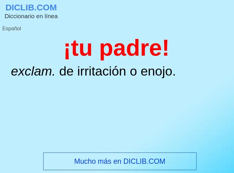 What is ¡tu padre! - meaning and definition