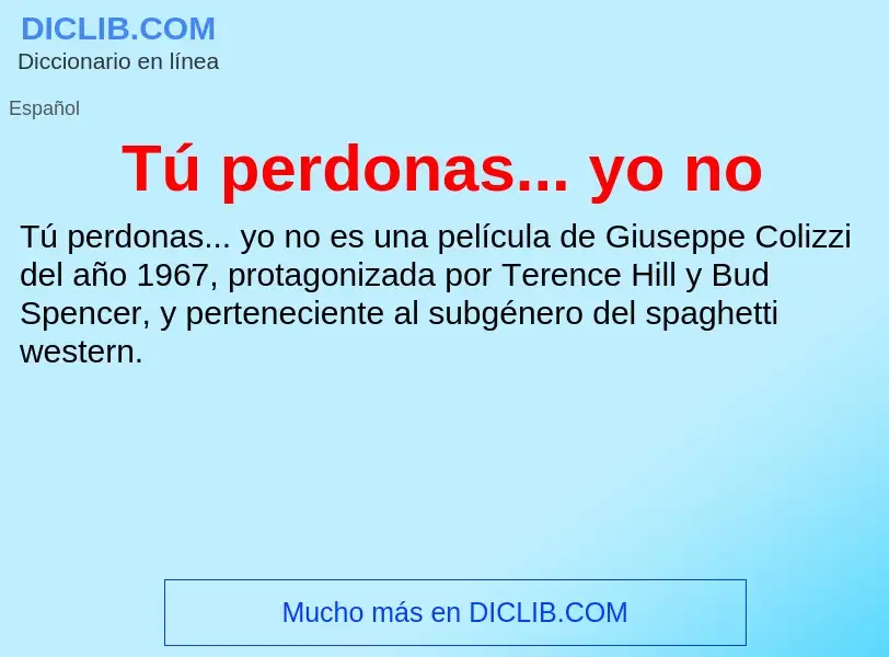 O que é Tú perdonas... yo no - definição, significado, conceito