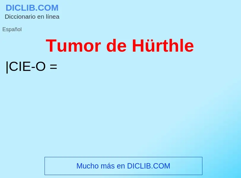 ¿Qué es Tumor de Hürthle? - significado y definición