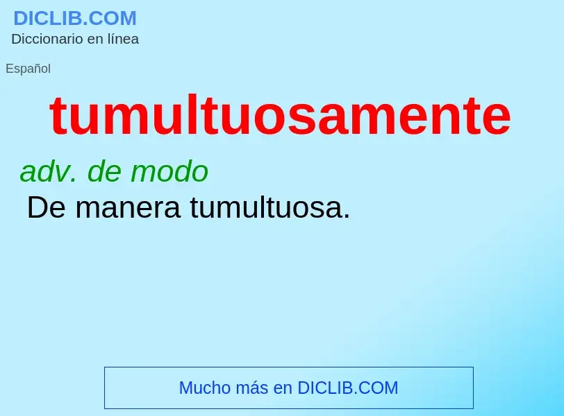 Wat is tumultuosamente - definition