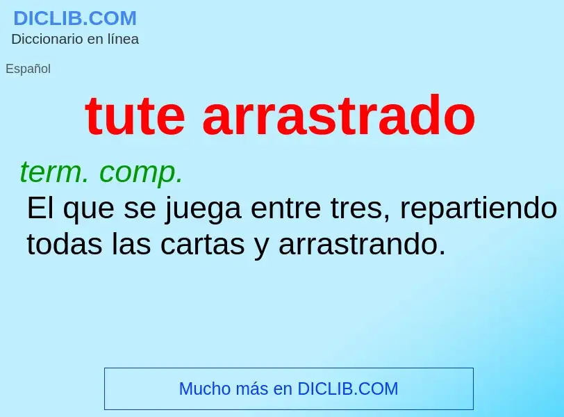 O que é tute arrastrado - definição, significado, conceito