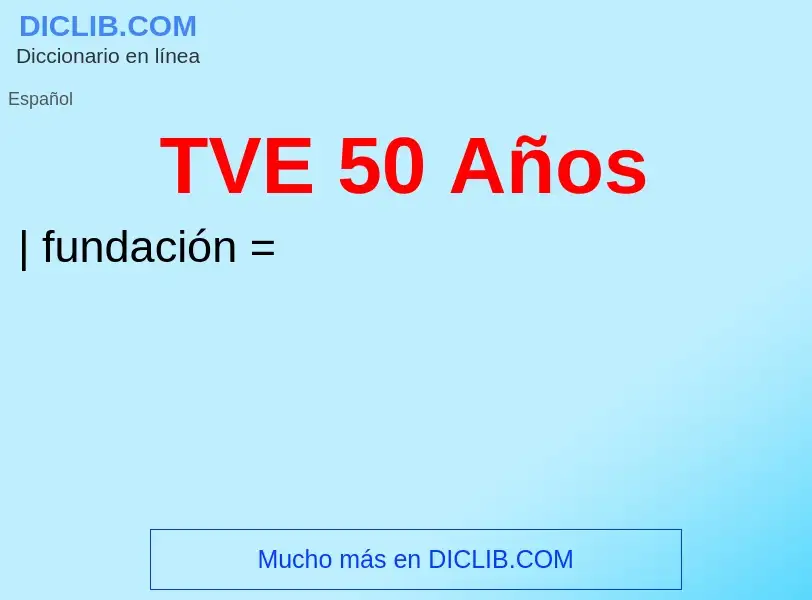 ¿Qué es TVE 50 Años? - significado y definición