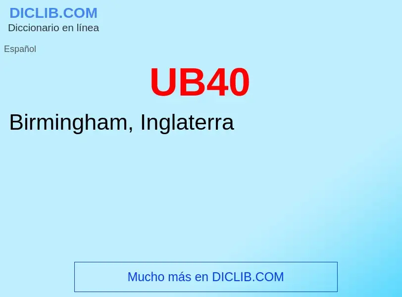 What is UB40 - meaning and definition