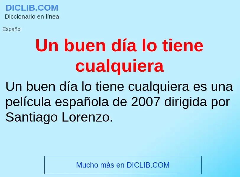 O que é Un buen día lo tiene cualquiera - definição, significado, conceito