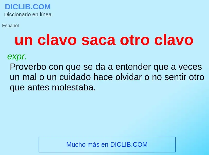 ¿Qué es un clavo saca otro clavo? - significado y definición