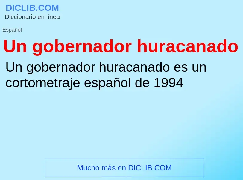 Что такое Un gobernador huracanado - определение