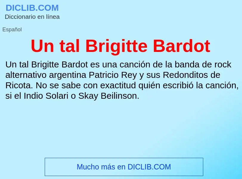 ¿Qué es Un tal Brigitte Bardot? - significado y definición