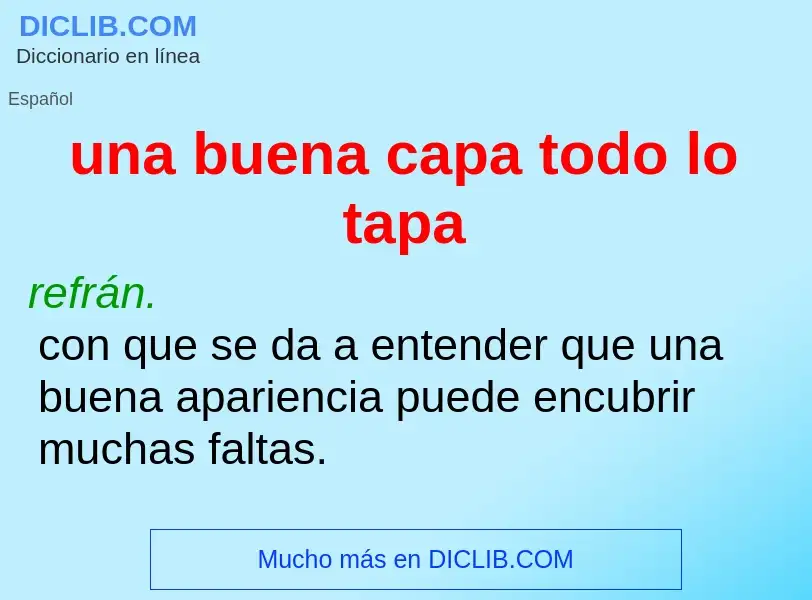 What is una buena capa todo lo tapa - definition