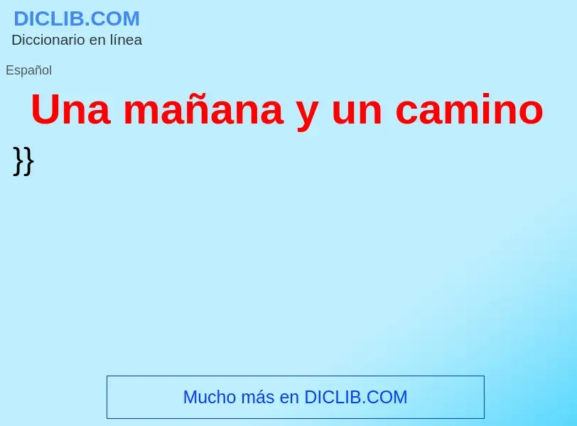 ¿Qué es Una mañana y un camino? - significado y definición