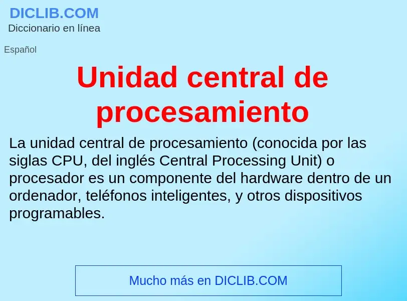 Che cos'è Unidad central de procesamiento - definizione