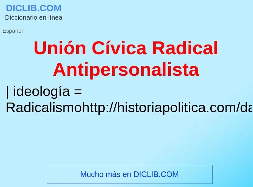 ¿Qué es Unión Cívica Radical Antipersonalista? - significado y definición